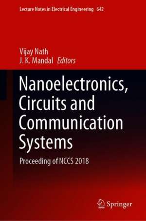 Nanoelectronics, Circuits and Communication Systems: Proceeding of NCCS 2018 de Vijay Nath