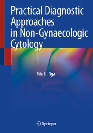 Practical Diagnostic Approaches in Non-Gynaecologic Cytology de Min En Nga