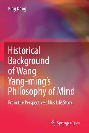 Historical Background of Wang Yang-ming’s Philosophy of Mind: From the Perspective of his Life Story de Ping Dong