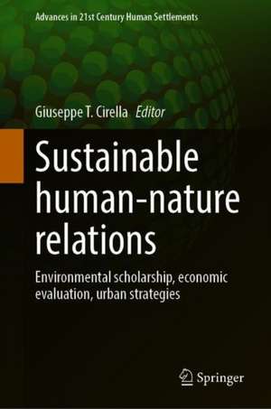 Sustainable Human–Nature Relations: Environmental Scholarship, Economic Evaluation, Urban Strategies de Giuseppe T. Cirella