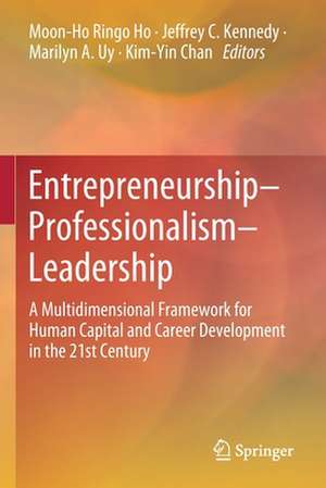 Entrepreneurship–Professionalism–Leadership: A Multidimensional Framework for Human Capital and Career Development in the 21st Century de Moon‐Ho Ringo Ho