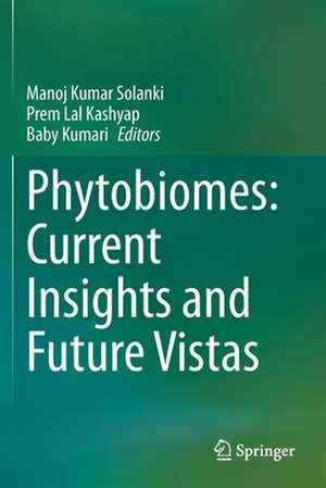 Phytobiomes: Current Insights and Future Vistas de Manoj Kumar Solanki