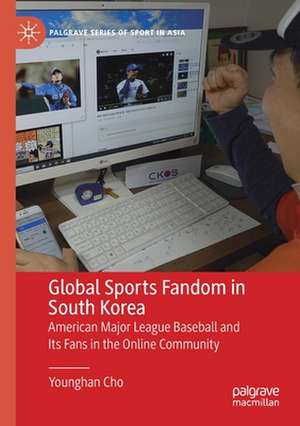 Global Sports Fandom in South Korea: American Major League Baseball and Its Fans in the Online Community de Younghan Cho