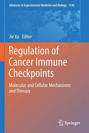 Regulation of Cancer Immune Checkpoints: Molecular and Cellular Mechanisms and Therapy de Jie Xu