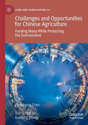 Challenges and Opportunities for Chinese Agriculture: Feeding Many While Protecting the Environment de Wensheng Chen