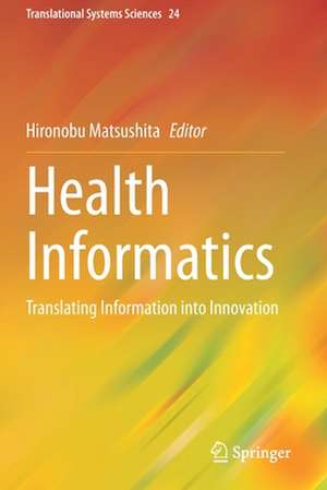 Health Informatics: Translating Information into Innovation de Hironobu Matsushita