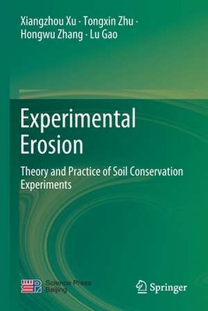 Experimental Erosion: Theory and Practice of Soil Conservation Experiments de Xiangzhou Xu