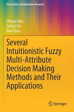 Several Intuitionistic Fuzzy Multi-Attribute Decision Making Methods and Their Applications de Zhinan Hao