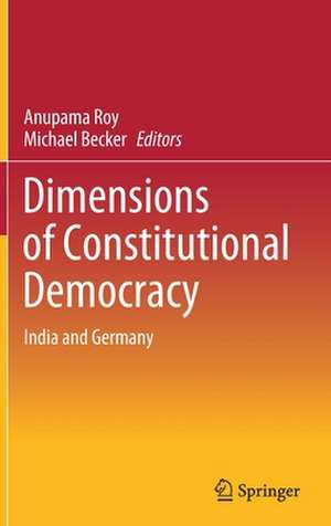 Dimensions of Constitutional Democracy: India and Germany de Anupama Roy