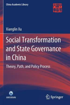 Social Transformation and State Governance in China: Theory, Path, and Policy Process de Xianglin Xu