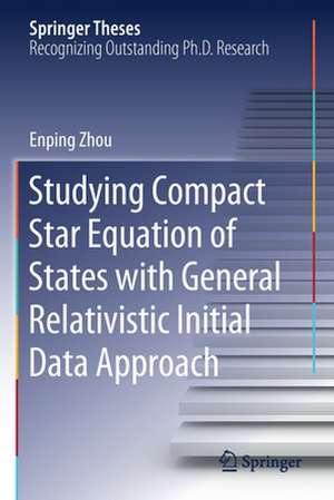 Studying Compact Star Equation of States with General Relativistic Initial Data Approach de Enping Zhou