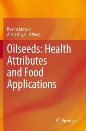 Oilseeds: Health Attributes and Food Applications de Beenu Tanwar