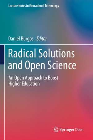 Radical Solutions and Open Science: An Open Approach to Boost Higher Education de Daniel Burgos