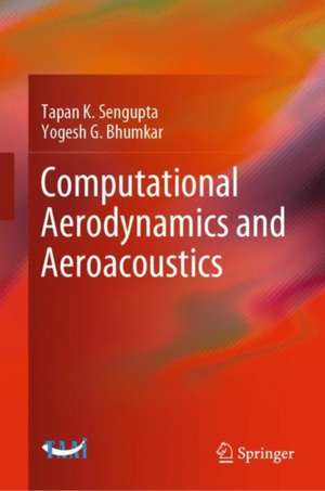 Computational Aerodynamics and Aeroacoustics de Tapan K. Sengupta