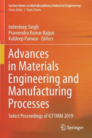 Advances in Materials Engineering and Manufacturing Processes: Select Proceedings of ICFTMM 2019 de Inderdeep Singh