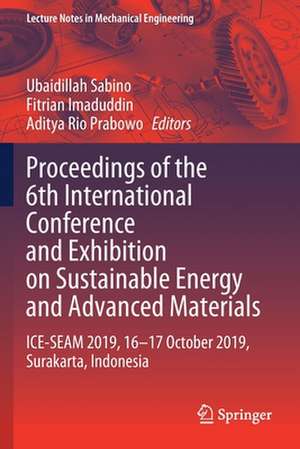 Proceedings of the 6th International Conference and Exhibition on Sustainable Energy and Advanced Materials: ICE-SEAM 2019, 16—17 October 2019, Surakarta, Indonesia de Ubaidillah Sabino