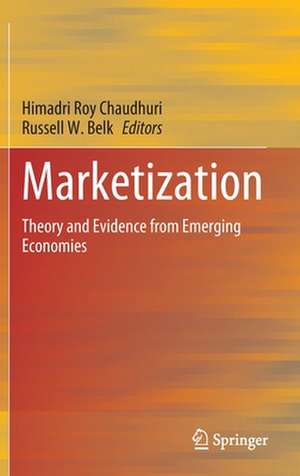 Marketization: Theory and Evidence from Emerging Economies de Himadri Roy Chaudhuri