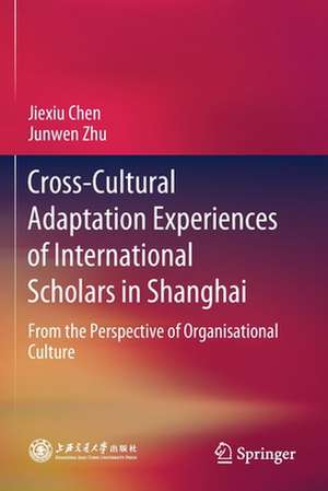 Cross-Cultural Adaptation Experiences of International Scholars in Shanghai: From the Perspective of Organisational Culture de Jiexiu Chen