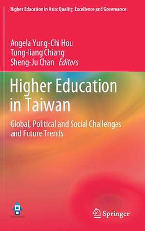 Higher Education in Taiwan: Global, Political and Social Challenges and Future Trends de Angela Yung-Chi Hou