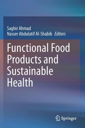 Functional Food Products and Sustainable Health de Saghir Ahmad