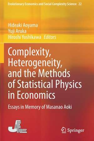 Complexity, Heterogeneity, and the Methods of Statistical Physics in Economics: Essays in Memory of Masanao Aoki de Hideaki Aoyama