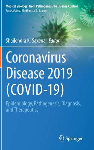 Coronavirus Disease 2019 (COVID-19): Epidemiology, Pathogenesis, Diagnosis, and Therapeutics de Shailendra K. Saxena