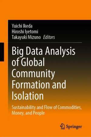 Big Data Analysis on Global Community Formation and Isolation: Sustainability and Flow of Commodities, Money, and Humans de Yuichi Ikeda