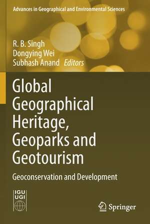 Global Geographical Heritage, Geoparks and Geotourism: Geoconservation and Development de Rb Singh