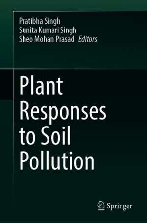 Plant Responses to Soil Pollution de Pratibha Singh