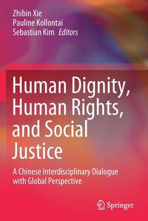 Human Dignity, Human Rights, and Social Justice: A Chinese Interdisciplinary Dialogue with Global Perspective de Zhibin Xie