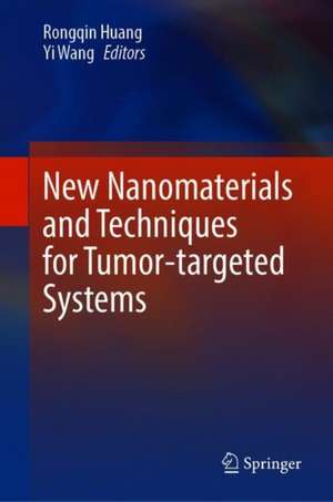 New Nanomaterials and Techniques for Tumor-targeted Systems de Rongqin Huang