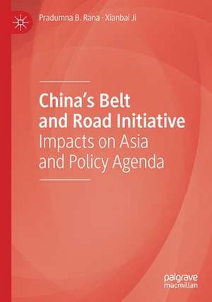 China’s Belt and Road Initiative: Impacts on Asia and Policy Agenda de Pradumna B. Rana