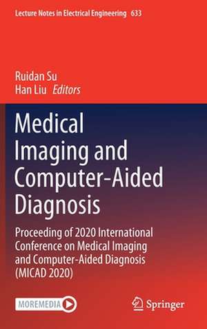 Medical Imaging and Computer-Aided Diagnosis: Proceeding of 2020 International Conference on Medical Imaging and Computer-Aided Diagnosis (MICAD 2020) de Ruidan Su