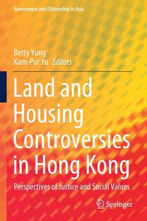 Land and Housing Controversies in Hong Kong: Perspectives of Justice and Social Values de Betty Yung