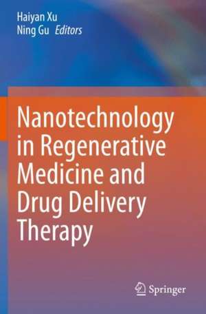 Nanotechnology in Regenerative Medicine and Drug Delivery Therapy de Haiyan Xu