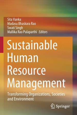 Sustainable Human Resource Management: Transforming Organizations, Societies and Environment de Sita Vanka