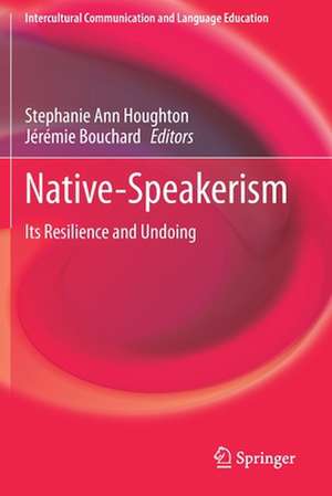 Native-Speakerism: Its Resilience and Undoing de Stephanie Ann Houghton