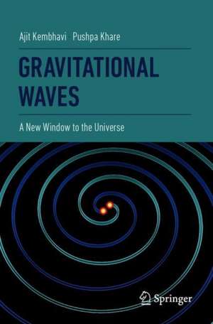 Gravitational Waves: A New Window to the Universe de Ajit Kembhavi