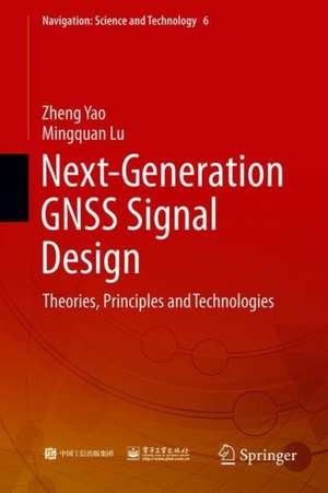 Next-Generation GNSS Signal Design: Theories, Principles and Technologies de Zheng Yao