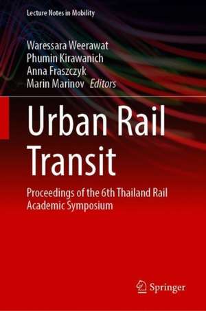 Urban Rail Transit: Proceedings of the 6th Thailand Rail Academic Symposium de Waressara Weerawat