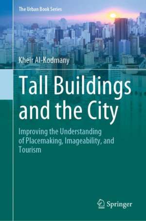 Tall Buildings and the City: Improving the Understanding of Placemaking, Imageability, and Tourism de Kheir Al-Kodmany