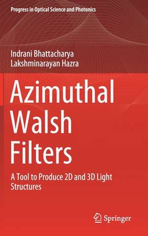 Azimuthal Walsh Filters: A Tool to Produce 2D and 3D Light Structures de Indrani Bhattacharya