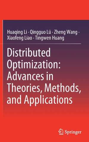 Distributed Optimization: Advances in Theories, Methods, and Applications de Huaqing Li