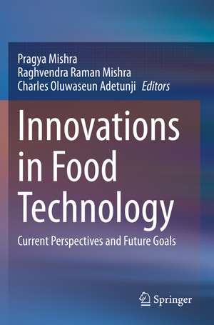 Innovations in Food Technology: Current Perspectives and Future Goals de Pragya Mishra