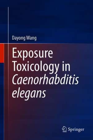 Exposure Toxicology in Caenorhabditis elegans de Dayong Wang