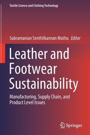 Leather and Footwear Sustainability: Manufacturing, Supply Chain, and Product Level Issues de Subramanian Senthilkannan Muthu