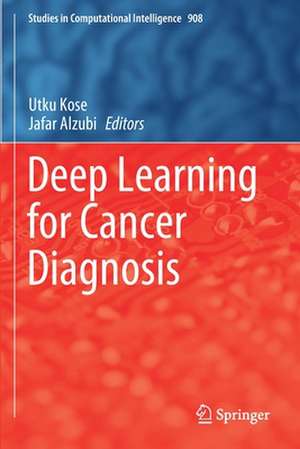 Deep Learning for Cancer Diagnosis de Utku Kose