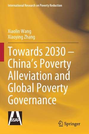 Towards 2030 – China’s Poverty Alleviation and Global Poverty Governance de Xiaolin Wang