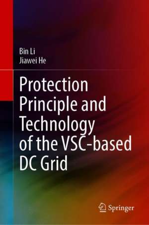 Protection Principle and Technology of the VSC-Based DC Grid de Bin Li