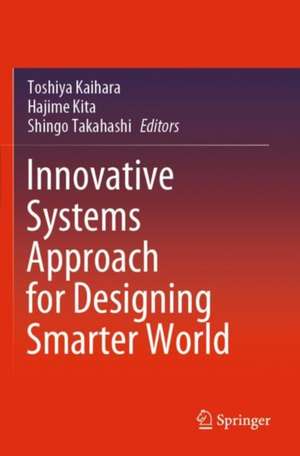 Innovative Systems Approach for Designing Smarter World de Toshiya Kaihara